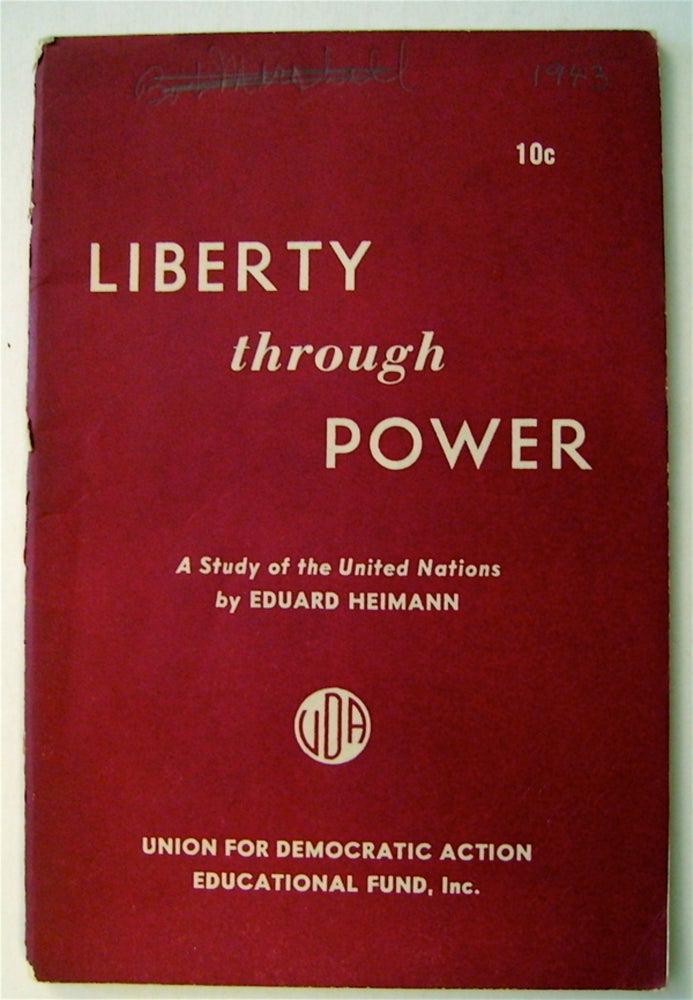 [74667] Liberty through Power: A Study of the United Nations. Eduard HEIMANN.