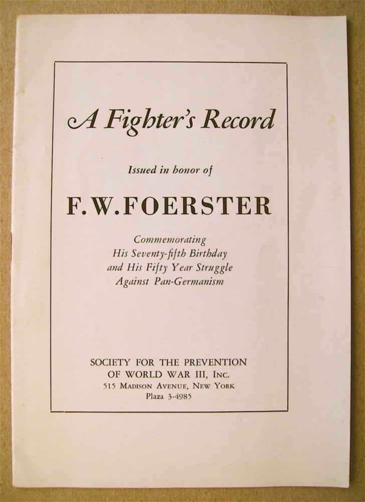 [74700] A Fighter's Record: Issued in Honor of F. W. Foerster, Commemorating His Seventy-fifth Birthday and His Fifty Year Struggle against Pan-Germanism. Friedrich Wilhelm FOERSTER.