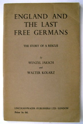 74715] England and the Last Free Germans: The Story of a Rescue. Wenzel JAKSCH, Walter Kolarz