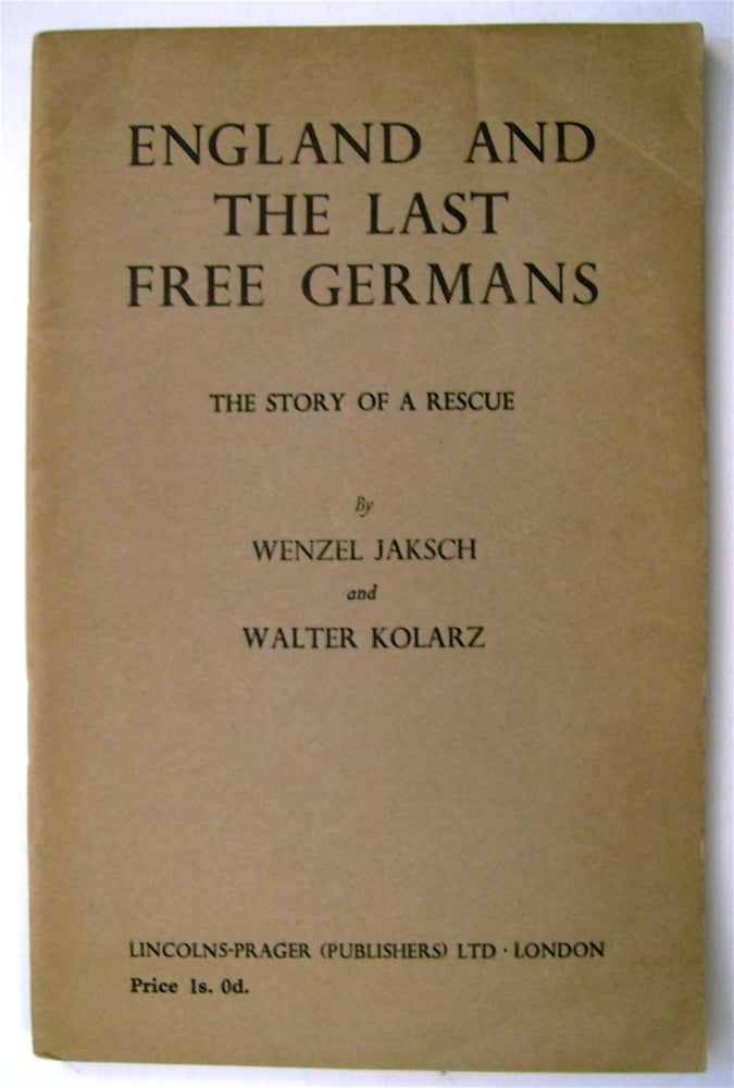 [74715] England and the Last Free Germans: The Story of a Rescue. Wenzel JAKSCH, Walter Kolarz.