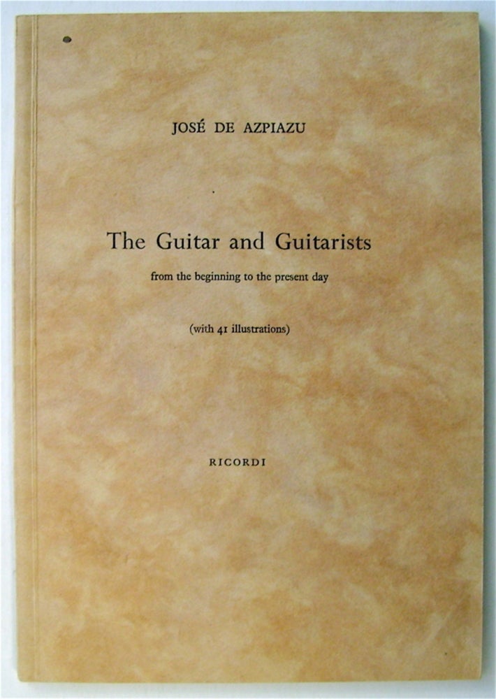 [74768] The Guitar and Guitarists from the Beginning to the Present Day. José de AZPIAZU, IRIARTE.