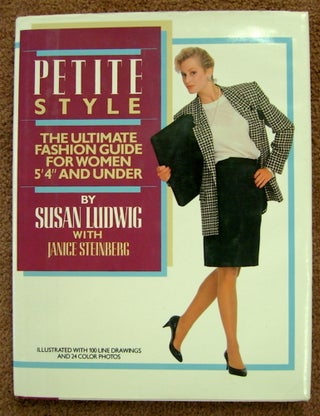 74948] Petite Style: The Ultimate Fashion Guide for Women 5' 4" and Under. Susan LUDWIG, Janice...