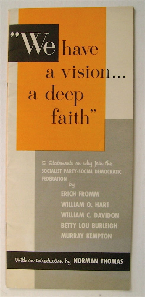 [75142] "We Have a Vision ... a Deep Faith": 5 Statements on Why Join the Socialist Party-Social Democratic Federation. Erich FROMM, Betty Lou Burleigh, William C. Davidon, William O. Heart, Murray Kempton.