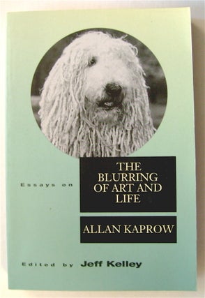 75157] Essays on the Blurring of Art and Life. Allan KAPROW