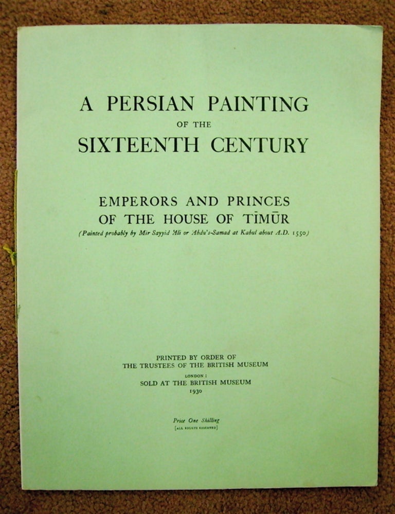 [75174] A Persian Painting of the Sixteenth Century: Emperors and Princes of the House of Timur. Laurence BINYON.