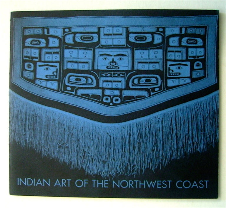 [75233] Indian Art of the Northwest Coast: Art Center in La Jolla - January 1962, California Palace of the Legion of Honor, San Francisco - February and March 1962, Los Angeles Municipal Art Galleries - March and April 1962. ORGANIZED BY ART CENTER IN LA JOLLA.