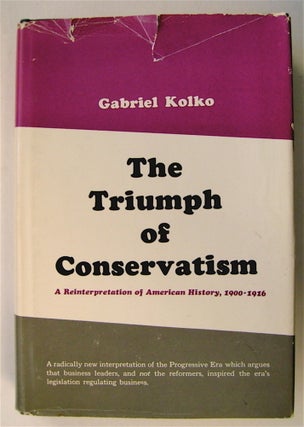 75265] The Triumph of Conservatism: A Reinterpretation of American History, 1900-1916. Gabriel KOLKO
