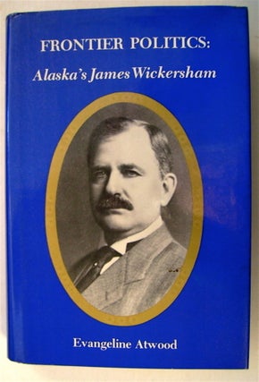 75266] Frontier Politics: Alaska's James Wickersham. Evangeline ATWOOD