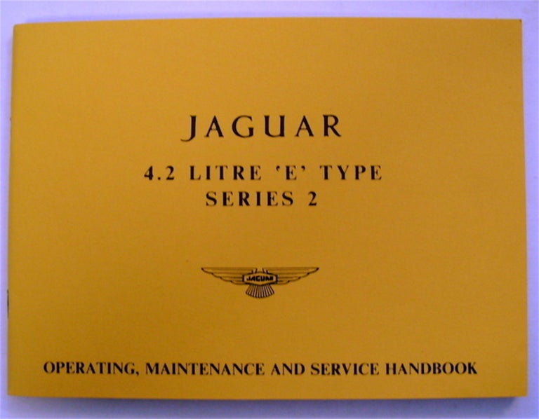 [75269] Jaguar 4.2 Litre 'E' Type Series 2: Operating Maintenance and Service Handbook. JAGUAR CARS LIMITED.