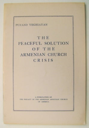 75295] The Peaceful Solution of the Armenian Church Crisis. Puzand YEGHIAYAN