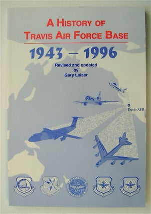 75301] A History of Travis Air Force Base 1943-1996. Gary LEISER, revised, updated by