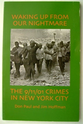 75310] Waking Up From Our Nightmare: The 9/11/01 Crimes in New York City. Don PAUL, Jim Hoffman