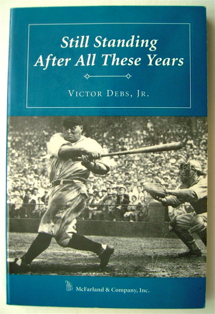 [75312] Still Standing after All These Years: Twelve of Baseball's Longest Standing Records. Victor DEBS, Jr.