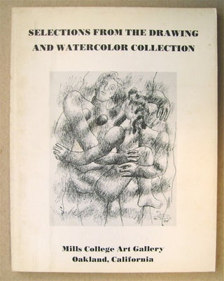75315] SELECTIONS FROM THE DRAWING AND WATERCOLOR COLLECTION, MILLS COLLEGE ART GALLERY, OAKLAND,...