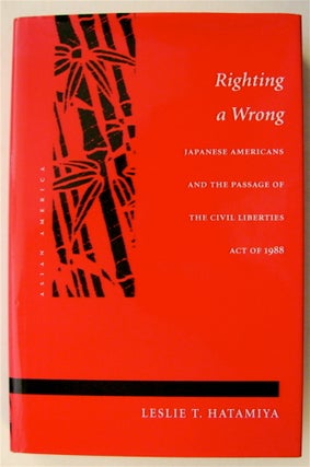 75372] Righting a Wrong: Japanese Americans and the Passage of the Civil Liberties Act of 1988....
