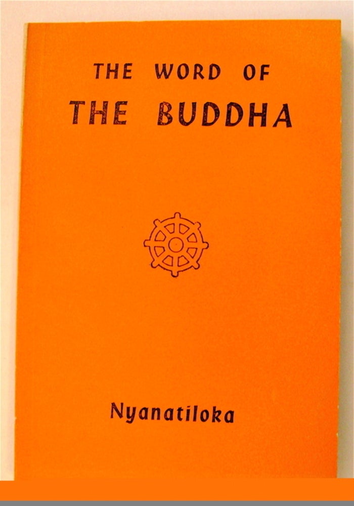 [75421] The Word of Buddha: An Outline of the Teaching of the Buddha in the Words of the Pali Canon. comp NYANATILOKA, trans., explained by, Bhikku.