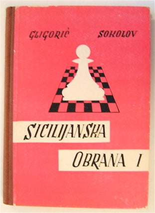 75482] Sicilijanska Obrana, I Knjiga. Svetozar GLIGORIC, Vladimir Sokolov