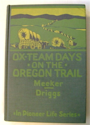 75493] Ox-Team Days on the Oregon Trail. Ezra MEEKER, in collaboration, Howard R. Driggs