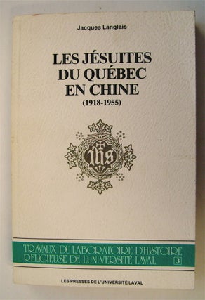 75589] Les Jésuites du Québec en Chine 1918-1955. Jacques LANGLAIS