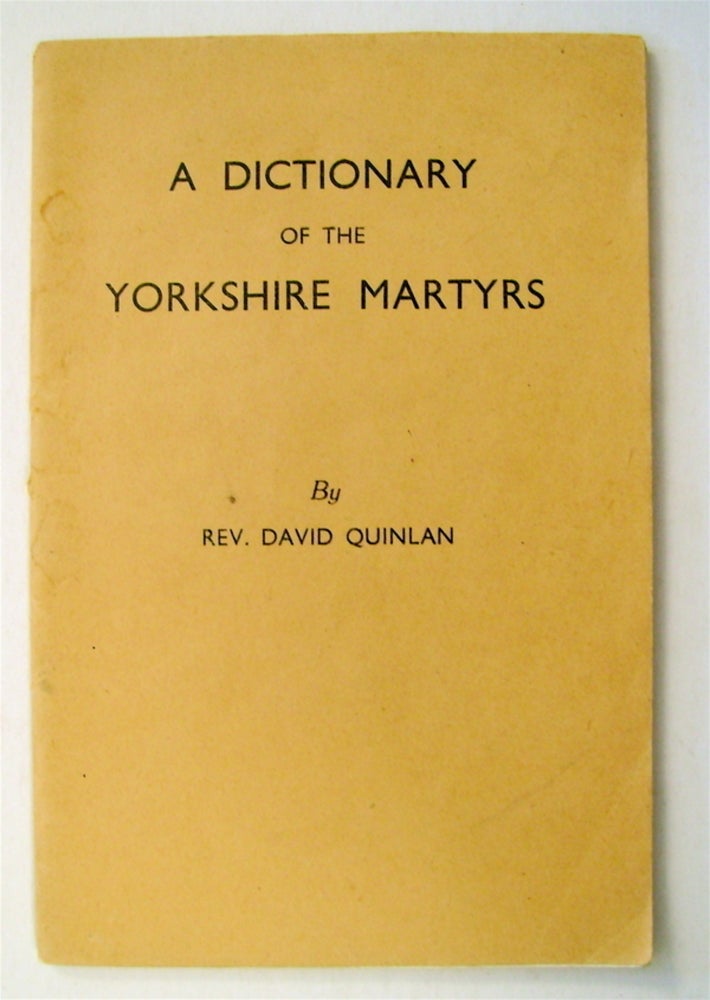 [75603] A Dictionary of the Yorkshire Martyrs. Rev. David QUINLAN.