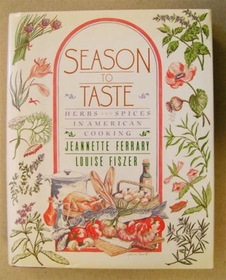 75624] Season to Taste: Herbs and Spices in American Cooking. Jeannette FERRARY