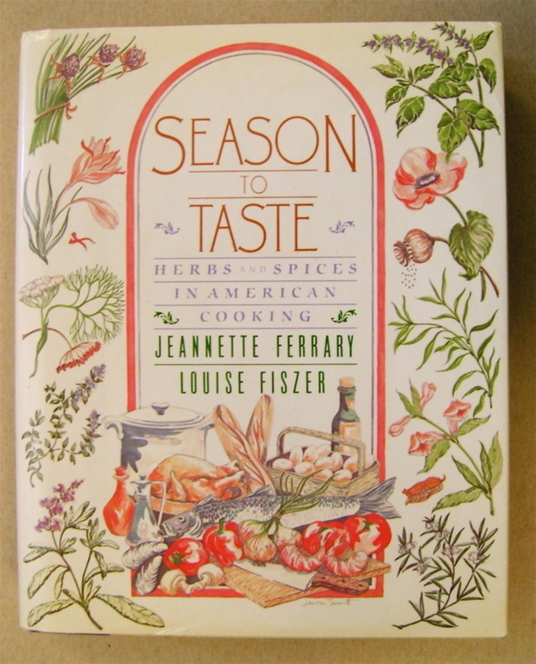 [75624] Season to Taste: Herbs and Spices in American Cooking. Jeannette FERRARY.