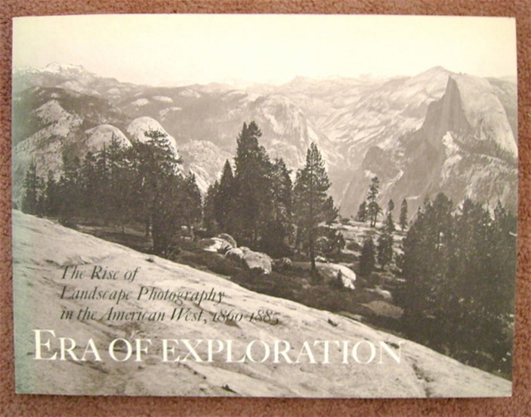 [75633] Era of Exploration: The Rise of Landscape Photography in the American West, 1860-1885. Weston J. NAEF, in collaboration, James N. Wood.