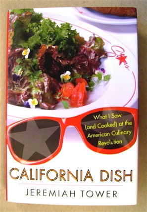 75667] California Dish: What I Saw (and Cooked) at the American Culinary Revolution. Jeremiah TOWER