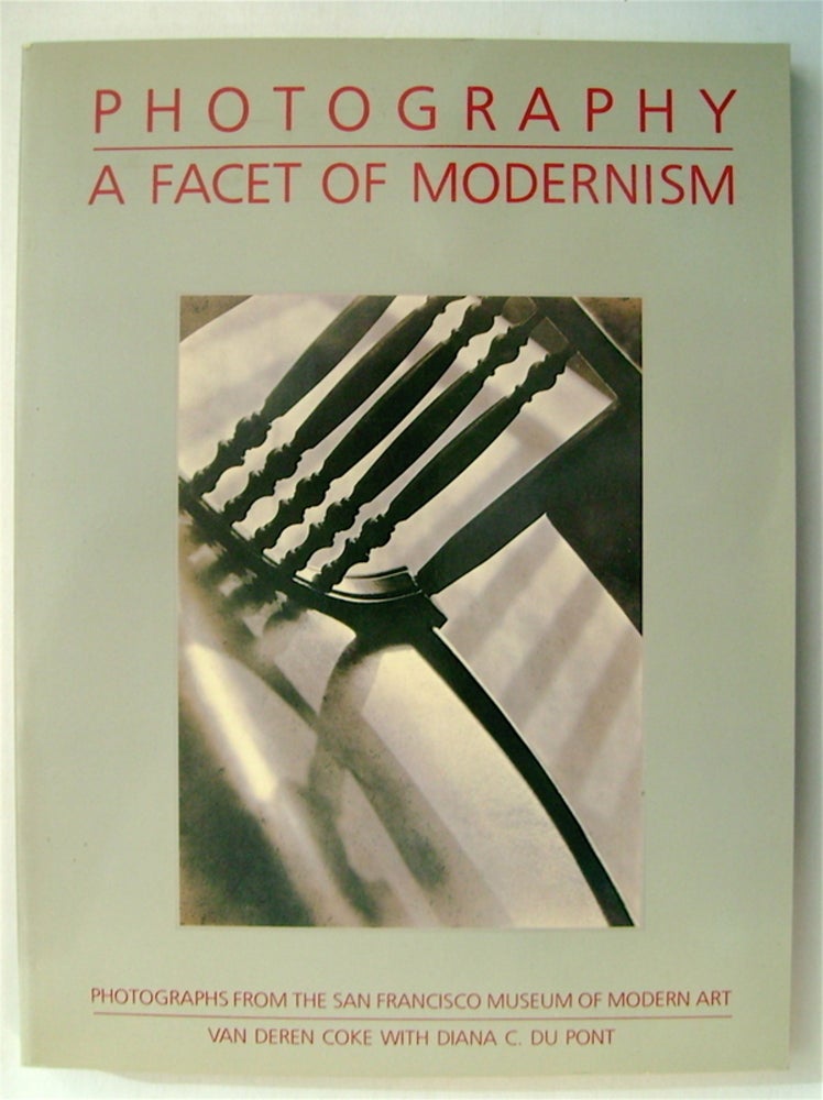 [75678] Photography, a Facet of Modernism: Photographs from the San Francisco Museum of Modern Art. Van Deren COKE, Diana C. Du Pont.
