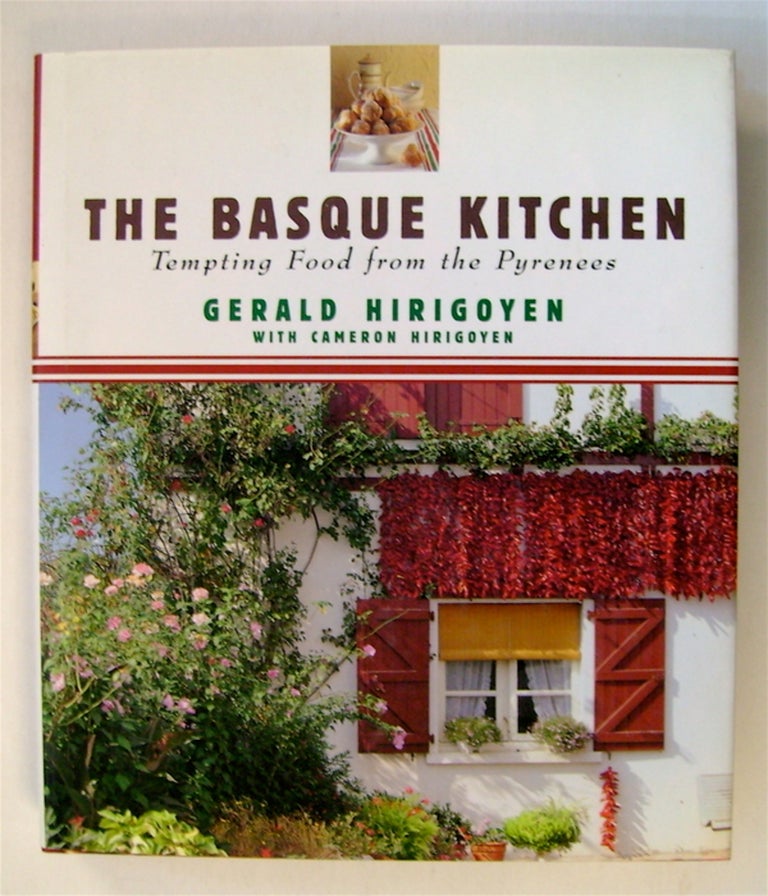 [75814] The Basque Kitchen: Tempting Food from the Pyrenees. Gerald HIRIGOYEN, Cameron Hirigoyen.