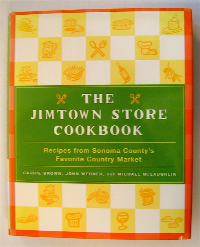 [75816] The Jimtown Store Cookbook: Recipes from Sonoma County's Favorite Country Market. Carrie BROWN, John Werner, Michael McLaughlin.