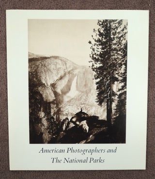75916] AMERICAN PHOTOGRAPHERS AND THE NATIONAL PARKS: A CATALOG OF THE EXHIBITION