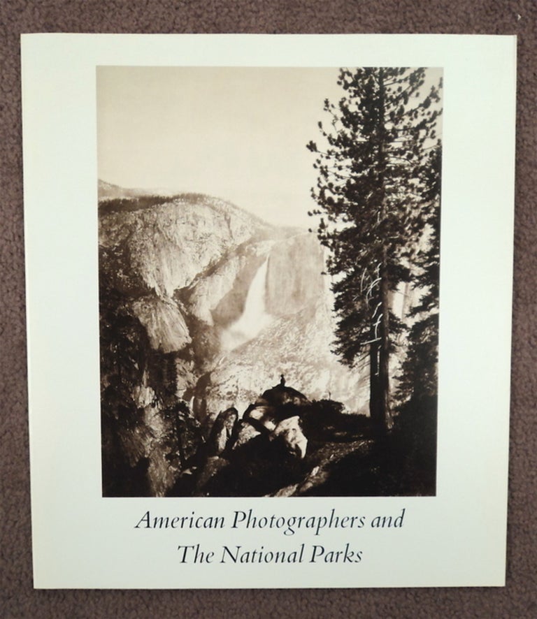 [75916] AMERICAN PHOTOGRAPHERS AND THE NATIONAL PARKS: A CATALOG OF THE EXHIBITION