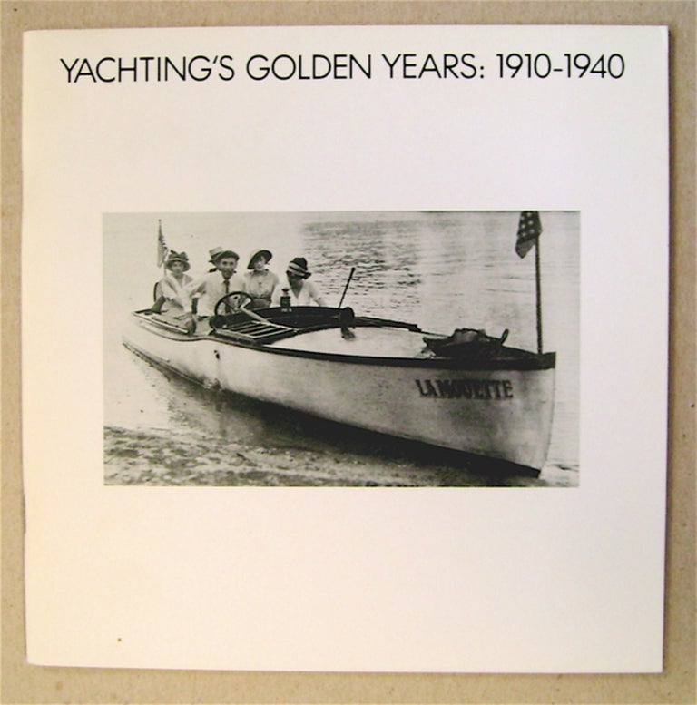 [75917] Yachting's Golden Years, 1910-1940: Oakland Museum History Department and History Guild Exhibition, September 20 - October 19, Breuner Gallery. L. Thomas FRY, curator.