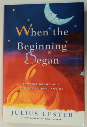 75928] When the Beginning Began: Stories about God, the Creatures, and Us. Julius LESTER