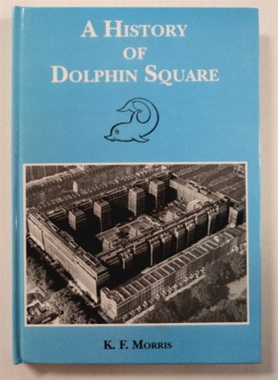 75973] A History of Dolphin Square. K. F. MORRIS