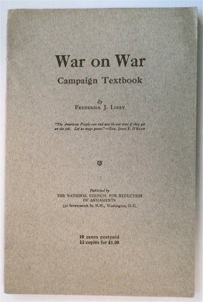 75998] War on War: Campaign Textbook. Frederick J. LIBBY