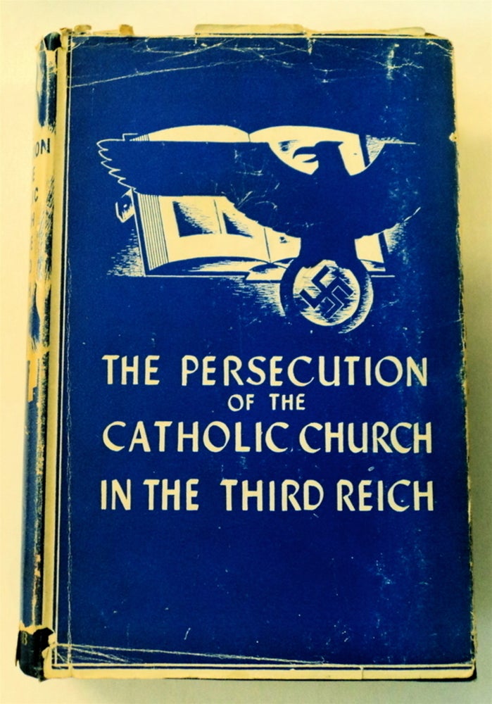 [75999] THE PERSECUTION OF THE CATHOLIC CHURCH IN THE THIRD REICH: FACTS AND DOCUMENTS