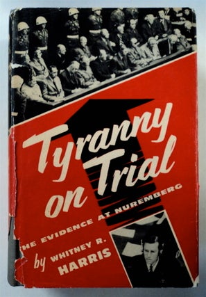 76009] Tyranny on Trial: The Evidence at Nuremberg. Whitney R. HARRIS