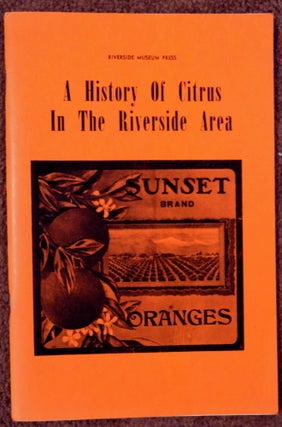 76164] A History of Citrus in the Riverside Area. Esther H. KLOTZ, Harry W. Lawton, eds John H. Hall