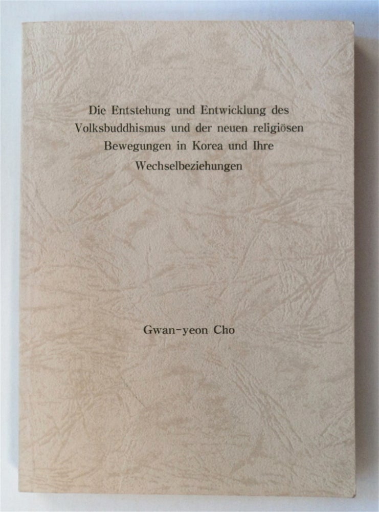 [76168] Die Entstehung und Entwicklung des Volksbuddhismus und der neuen religiösen Bewegungen in Korea und ihre Wechselbeziehungen. Gwan-yeon CHO.