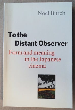 76198] To the Distant Observer: Form and Meaning in the Japanese Cinema. Noël BURCH