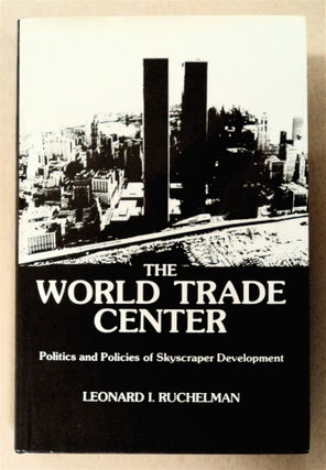 76220] The World Trade Center: Politics and Policies of Skyscraper Development. Leonard I. RUCHELMAN