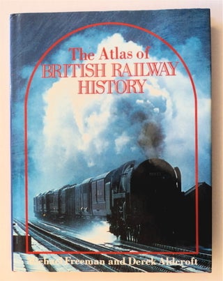 76251] The Atlas of British Railway History. Michael FREEMAN, Derek Aldercroft