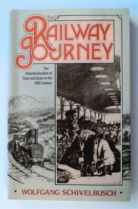 76258] The Railway Journey: The Industrialization of Time and Space in the 19th Century. Wolfgang...