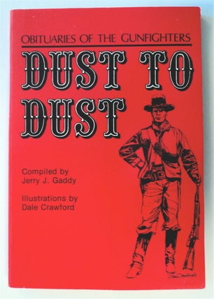 76286] Dust to Dust: Obituaries of the Gunfighters. Jerry J. GADDY, comp