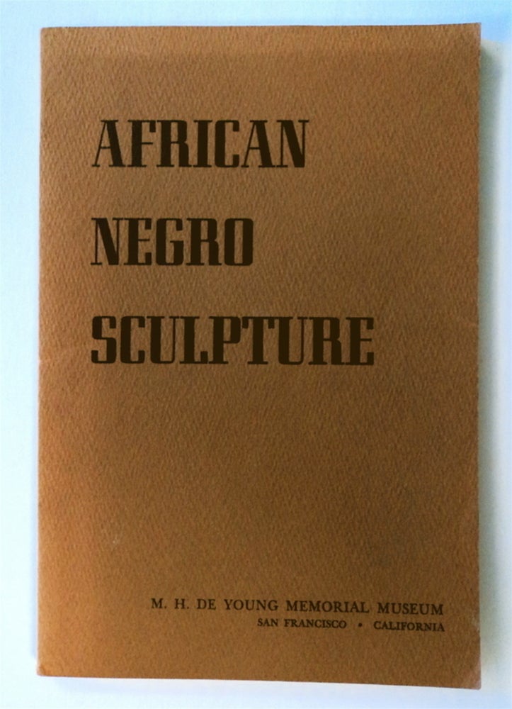 [76289] African Negro Sculpture: A Loan Exhibition, September 24 - November 19, 1948, M. H. De Young Memorial Museum, Golden Gate, San Francisco, California. Paul S. WINGERT.