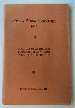 76291] Friends World Conference 1937 III, Methods of Achieving Economic, Racial and International...