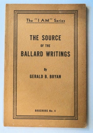 76344] The Source of Ballard Writings. Dr. Gerald B. BRYAN