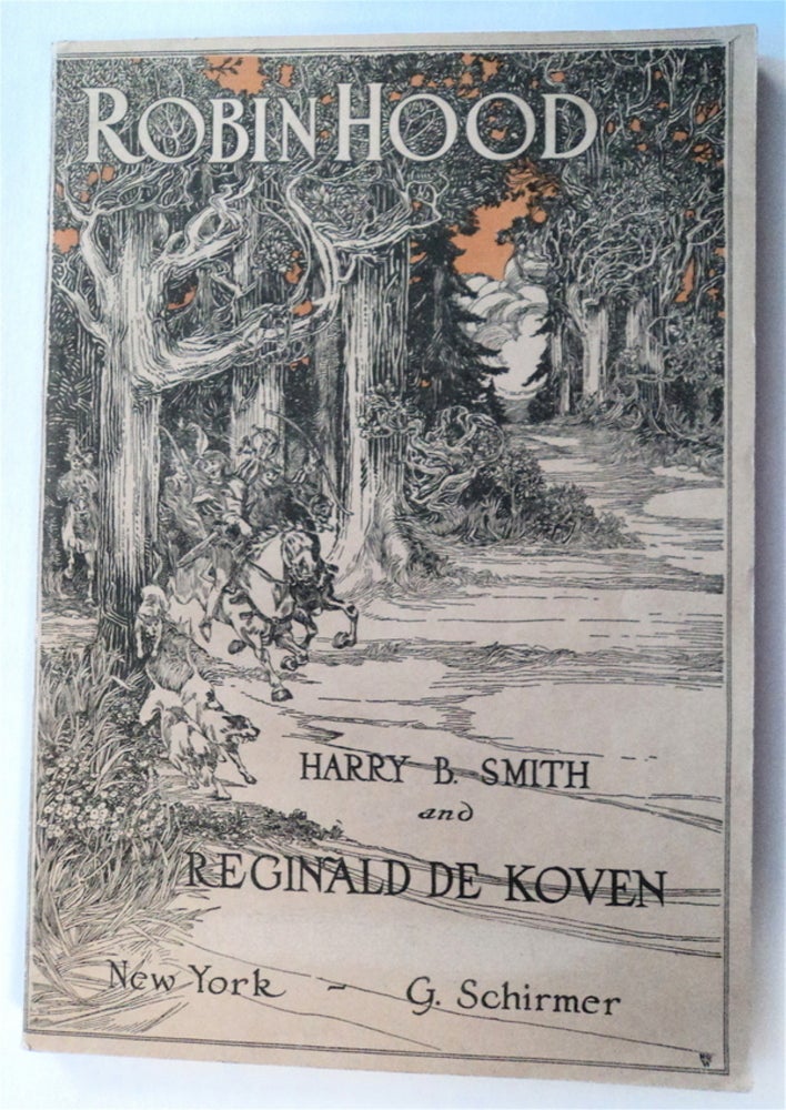 [76345] Robin Hood: A Comic Opera in Three Acts. Harry B. SMITH, libretto by., Reginald de Koven.